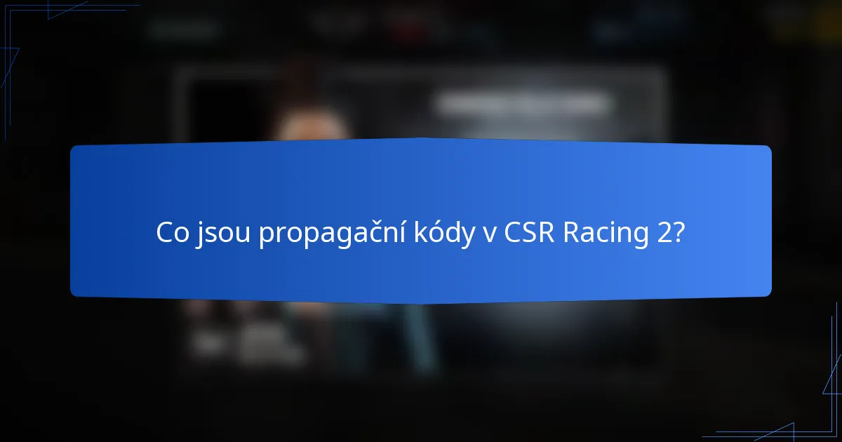 Co jsou propagační kódy v CSR Racing 2?