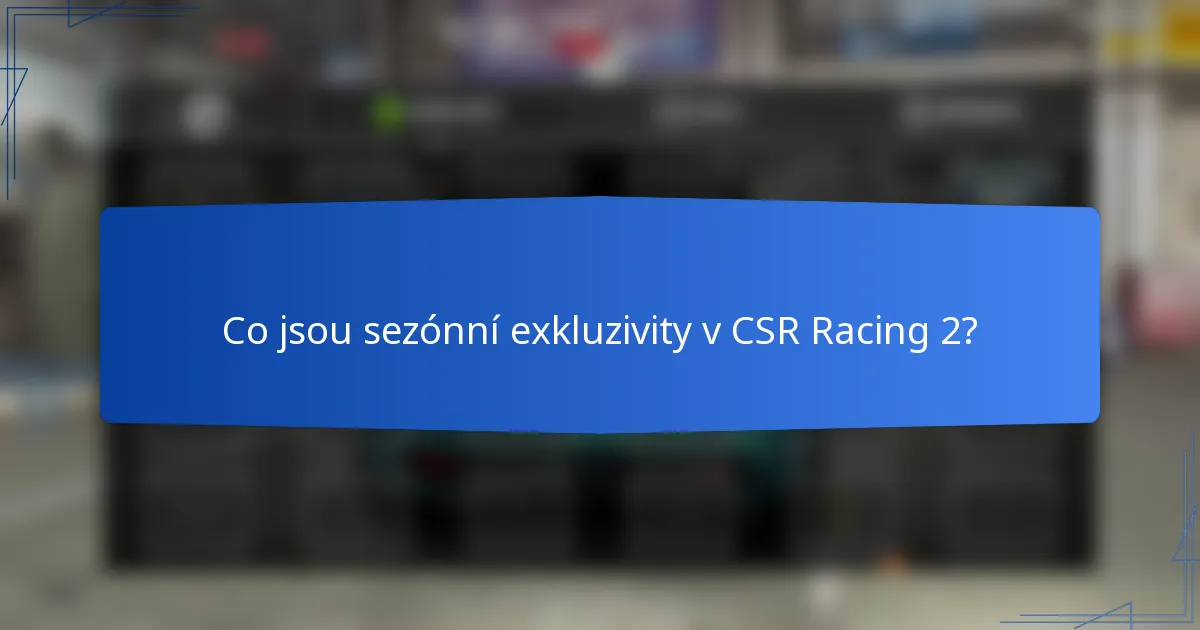Co jsou sezónní exkluzivity v CSR Racing 2?