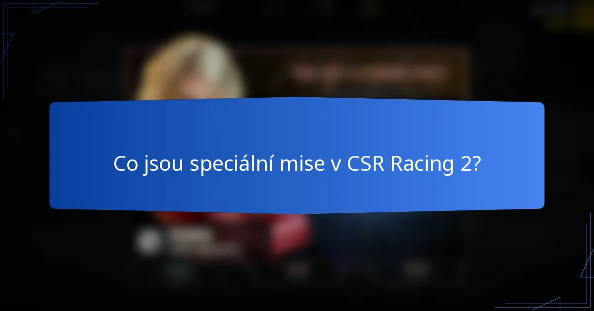Co jsou speciální mise v CSR Racing 2?