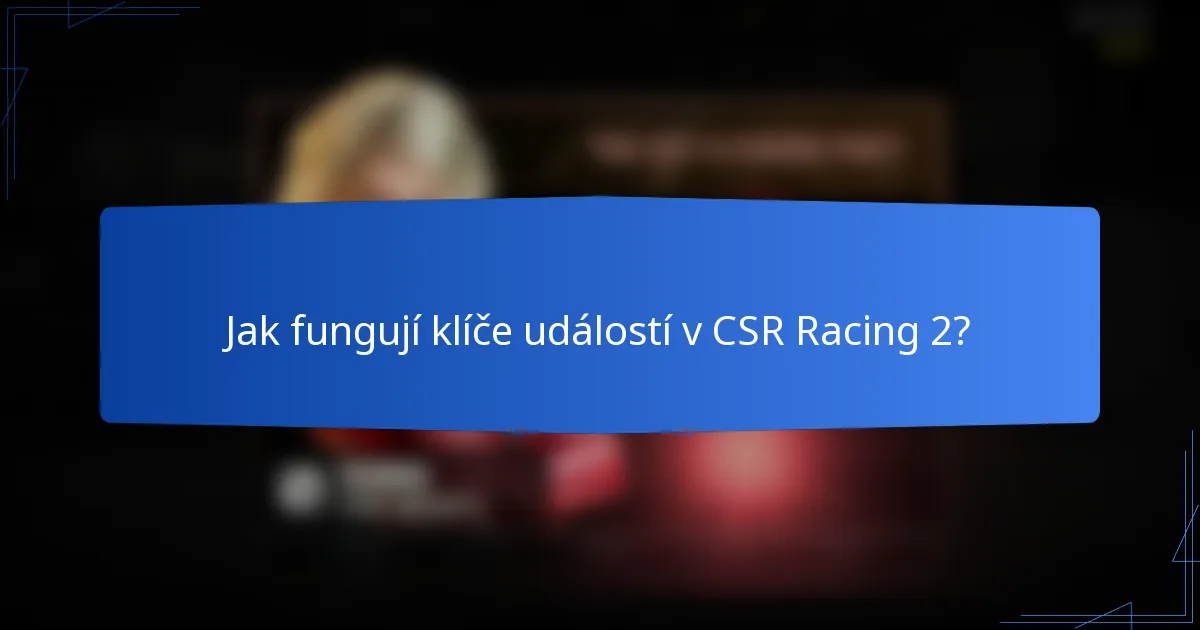 Jak fungují klíče událostí v CSR Racing 2?