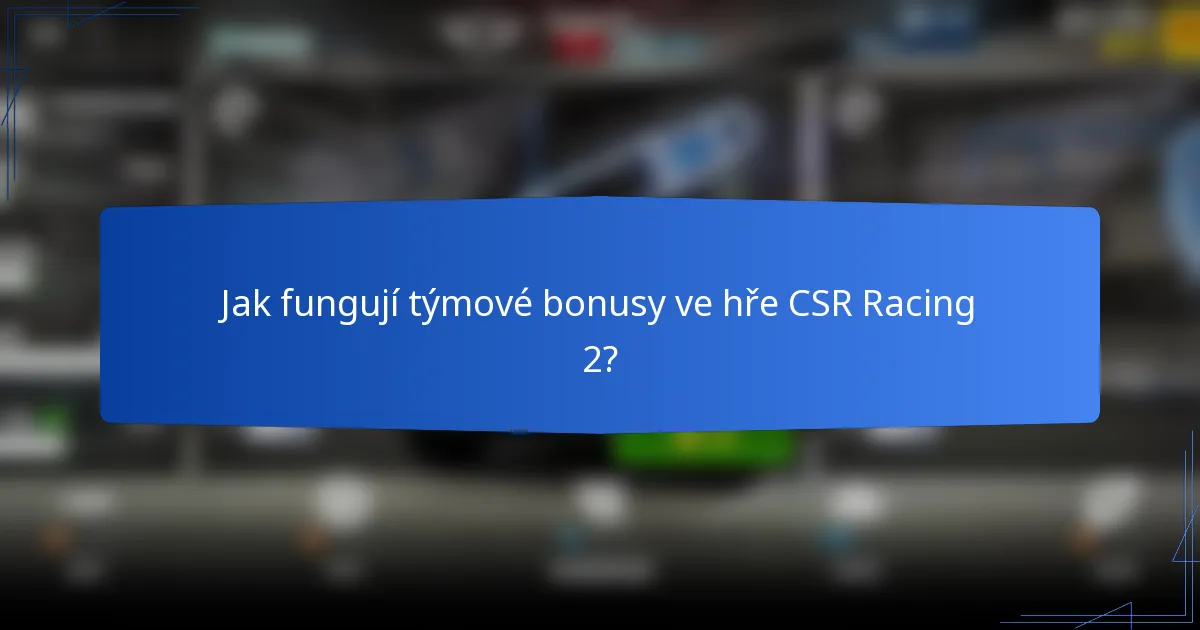 Jak fungují týmové bonusy ve hře CSR Racing 2?