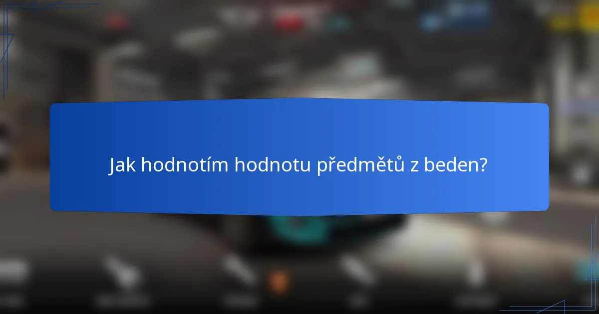 Jak hodnotím hodnotu předmětů z beden?