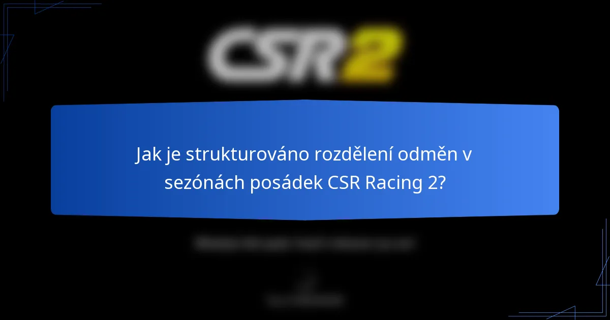 Jak je strukturováno rozdělení odměn v sezónách posádek CSR Racing 2?