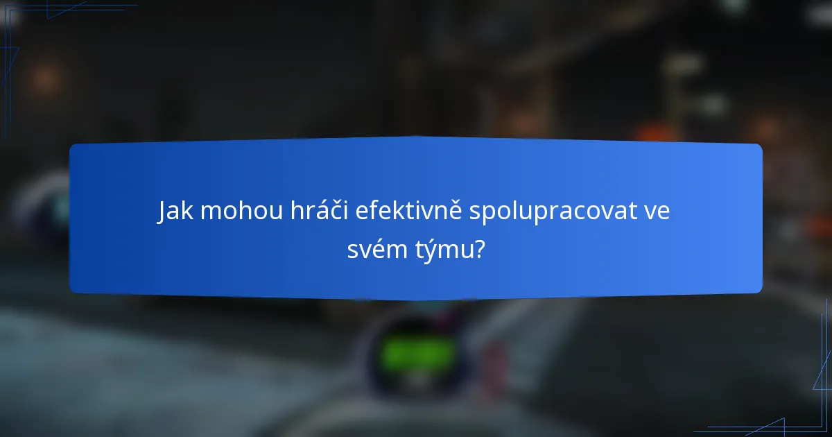Jak mohou hráči efektivně spolupracovat ve svém týmu?