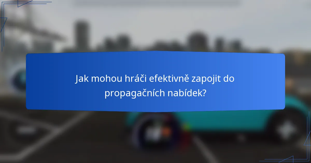 Jak mohou hráči efektivně zapojit do propagačních nabídek?