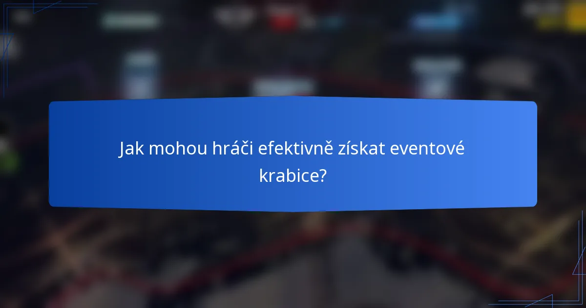 Jak mohou hráči efektivně získat eventové krabice?