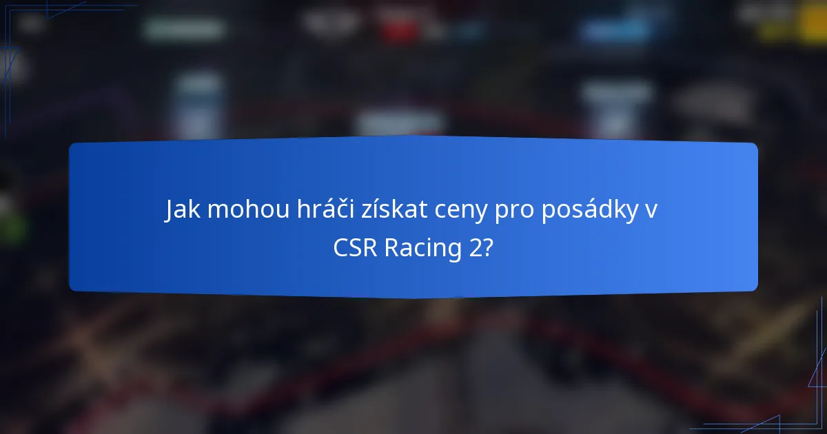 Jak mohou hráči získat ceny pro posádky v CSR Racing 2?