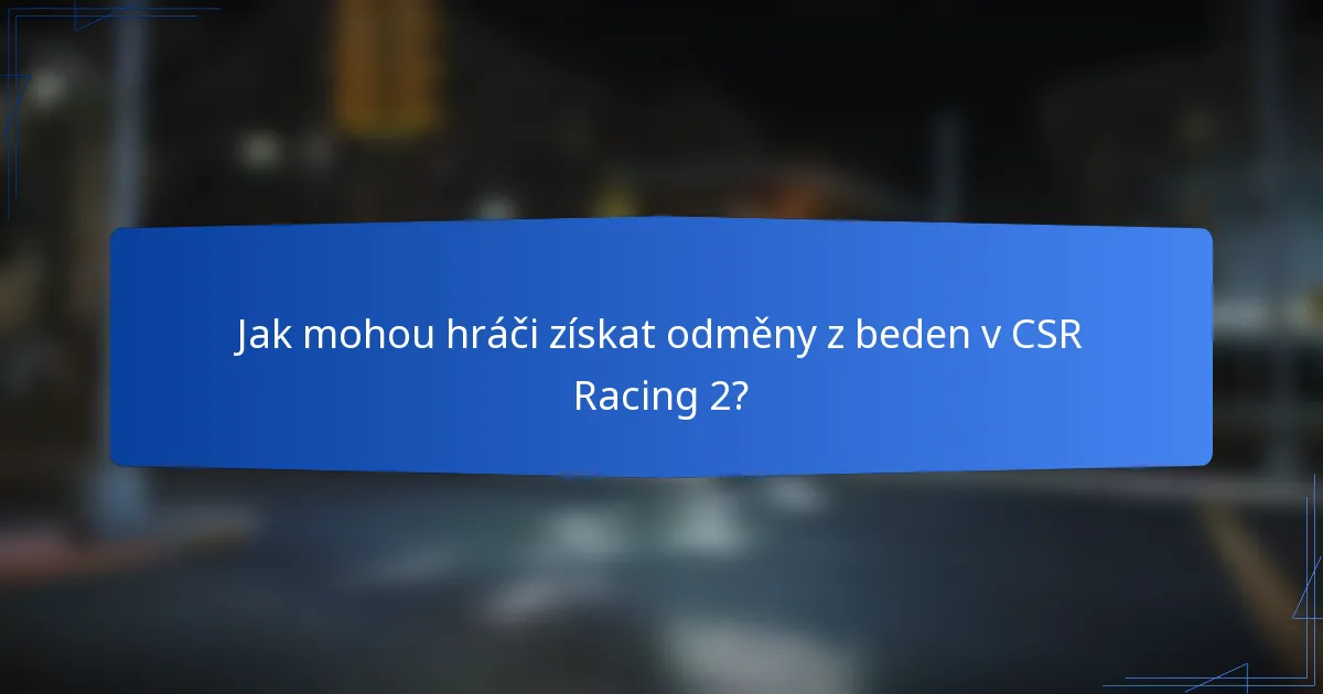 Jak mohou hráči získat odměny z beden v CSR Racing 2?
