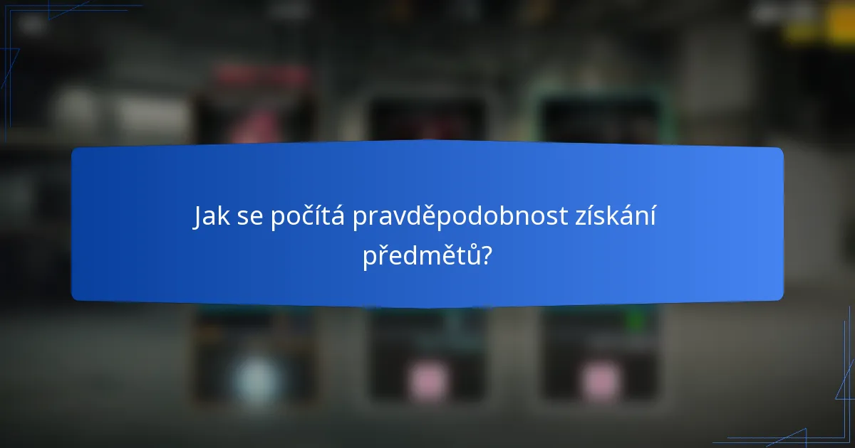 Jak se počítá pravděpodobnost získání předmětů?