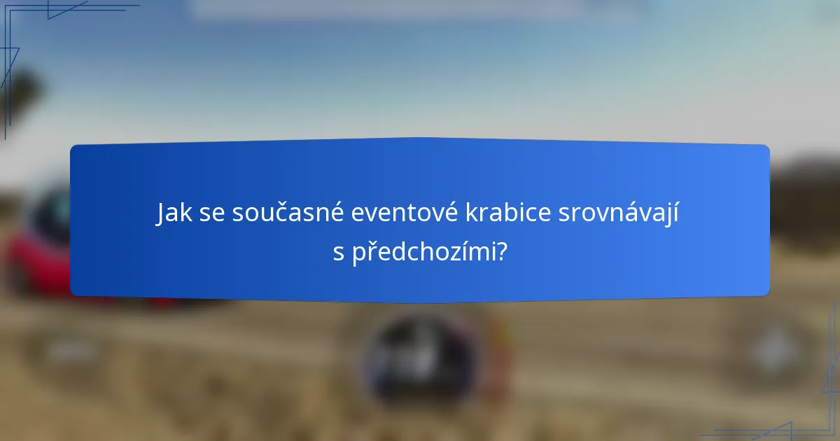 Jak se současné eventové krabice srovnávají s předchozími?