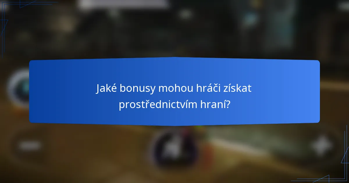 Jaké bonusy mohou hráči získat prostřednictvím hraní?