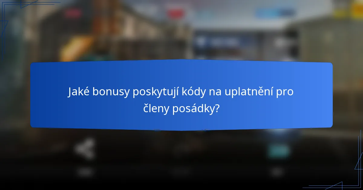 Jaké bonusy poskytují kódy na uplatnění pro členy posádky?