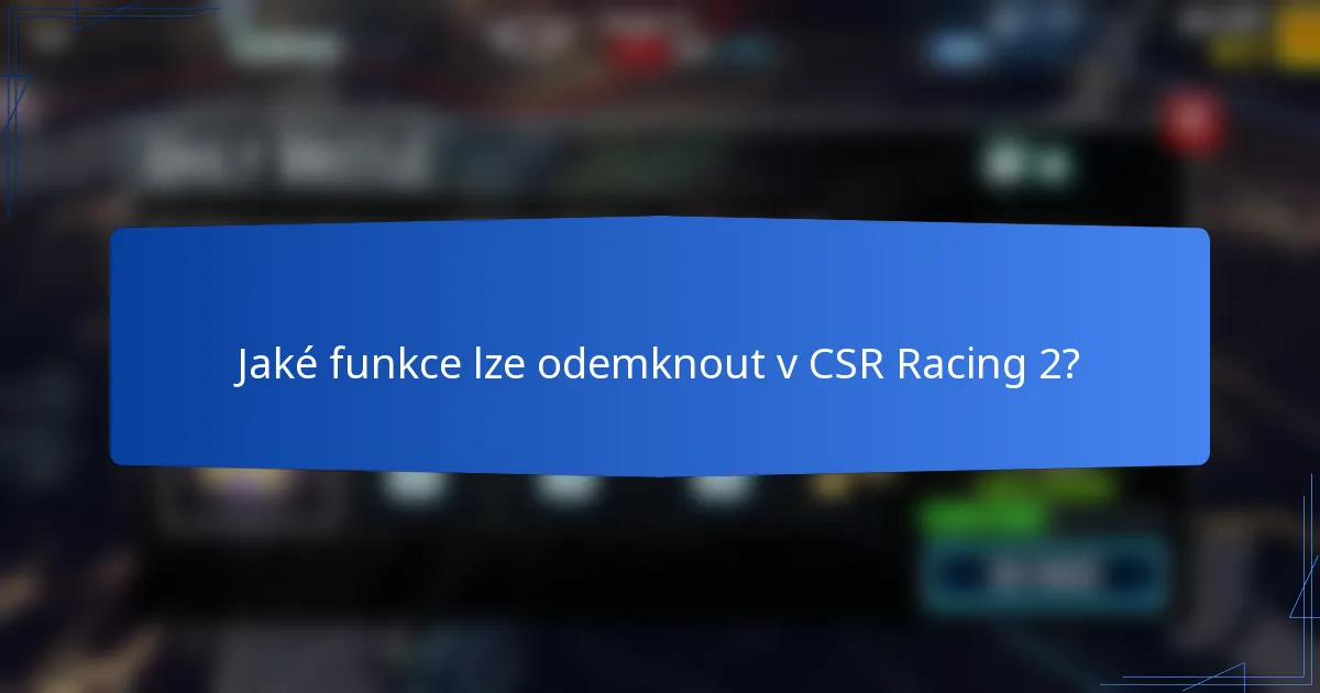 Jaké funkce lze odemknout v CSR Racing 2?