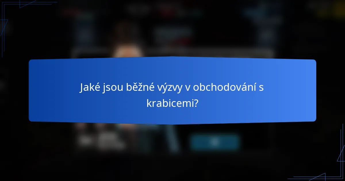 Jaké jsou běžné výzvy v obchodování s krabicemi?