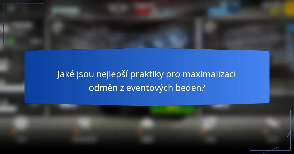 Jaké jsou nejlepší praktiky pro maximalizaci odměn z eventových beden?