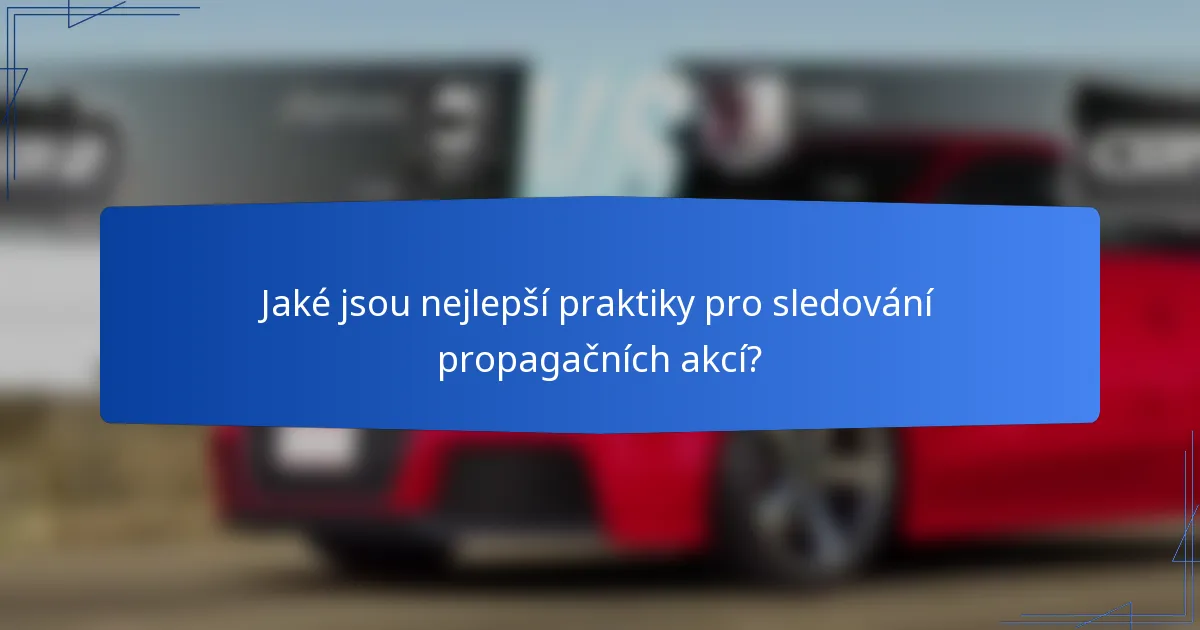 Jaké jsou nejlepší praktiky pro sledování propagačních akcí?