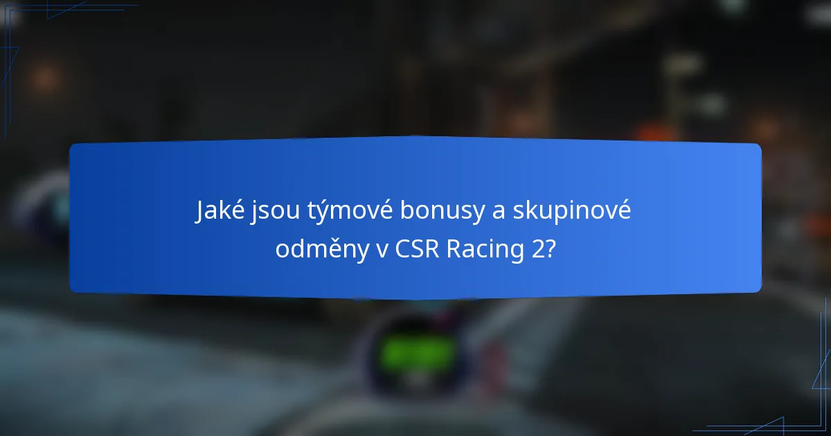 Jaké jsou týmové bonusy a skupinové odměny v CSR Racing 2?