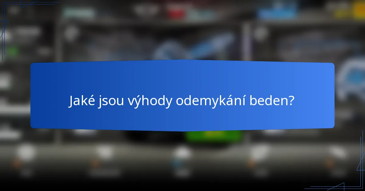 Jaké jsou výhody odemykání beden?