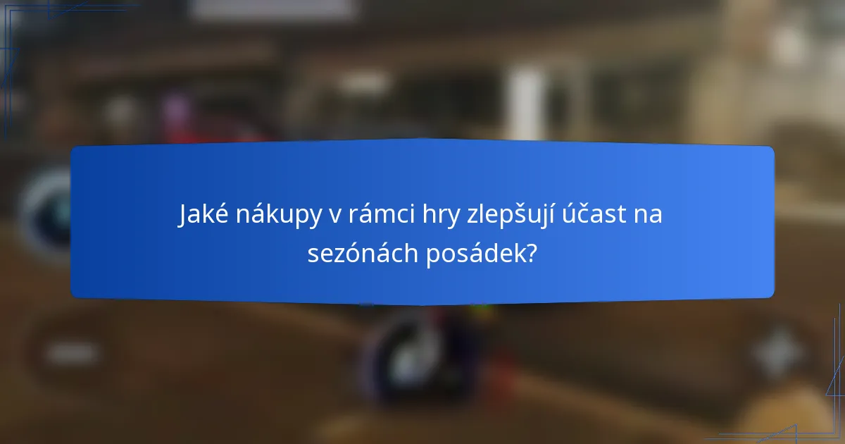 Jaké nákupy v rámci hry zlepšují účast na sezónách posádek?