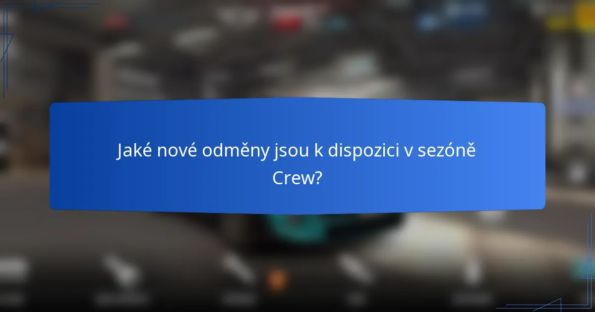 Jaké nové odměny jsou k dispozici v sezóně Crew?