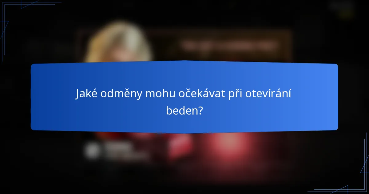 Jaké odměny mohu očekávat při otevírání beden?