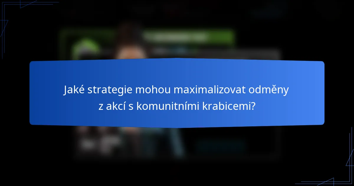 Jaké strategie mohou maximalizovat odměny z akcí s komunitními krabicemi?