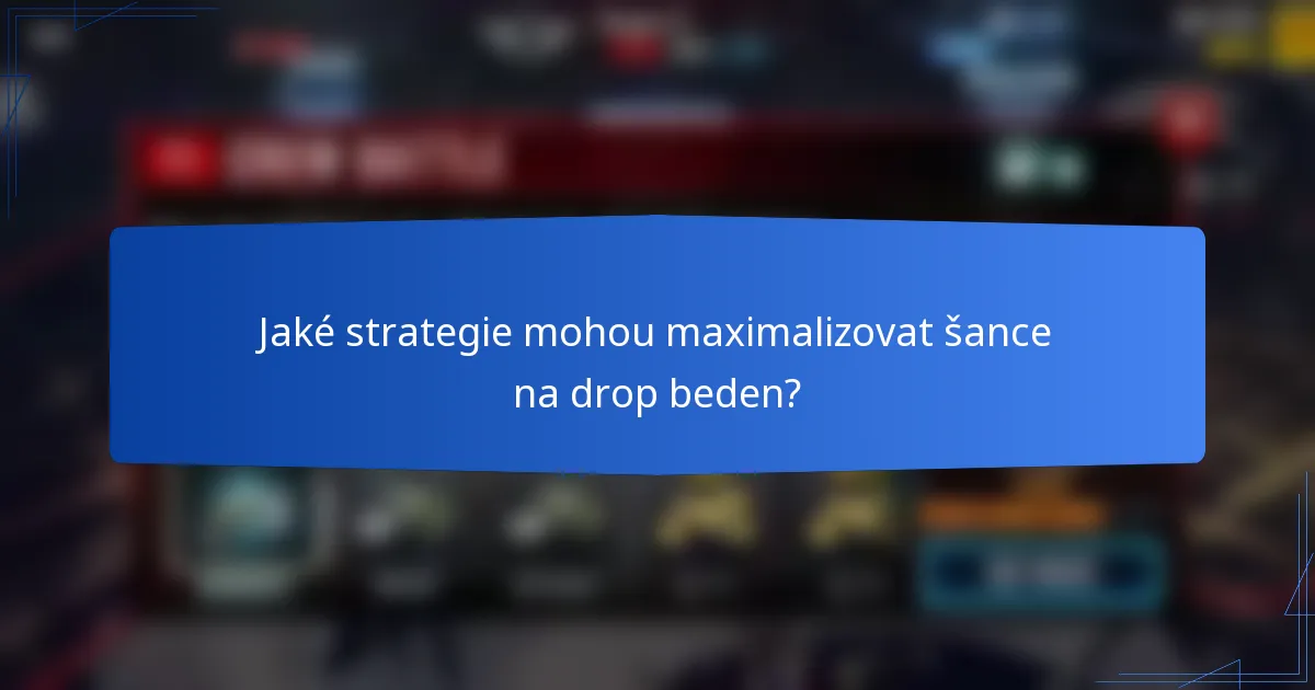 Jaké strategie mohou maximalizovat šance na drop beden?