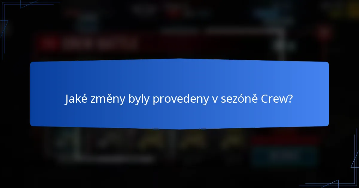 Jaké změny byly provedeny v sezóně Crew?