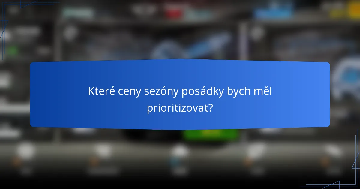 Které ceny sezóny posádky bych měl prioritizovat?